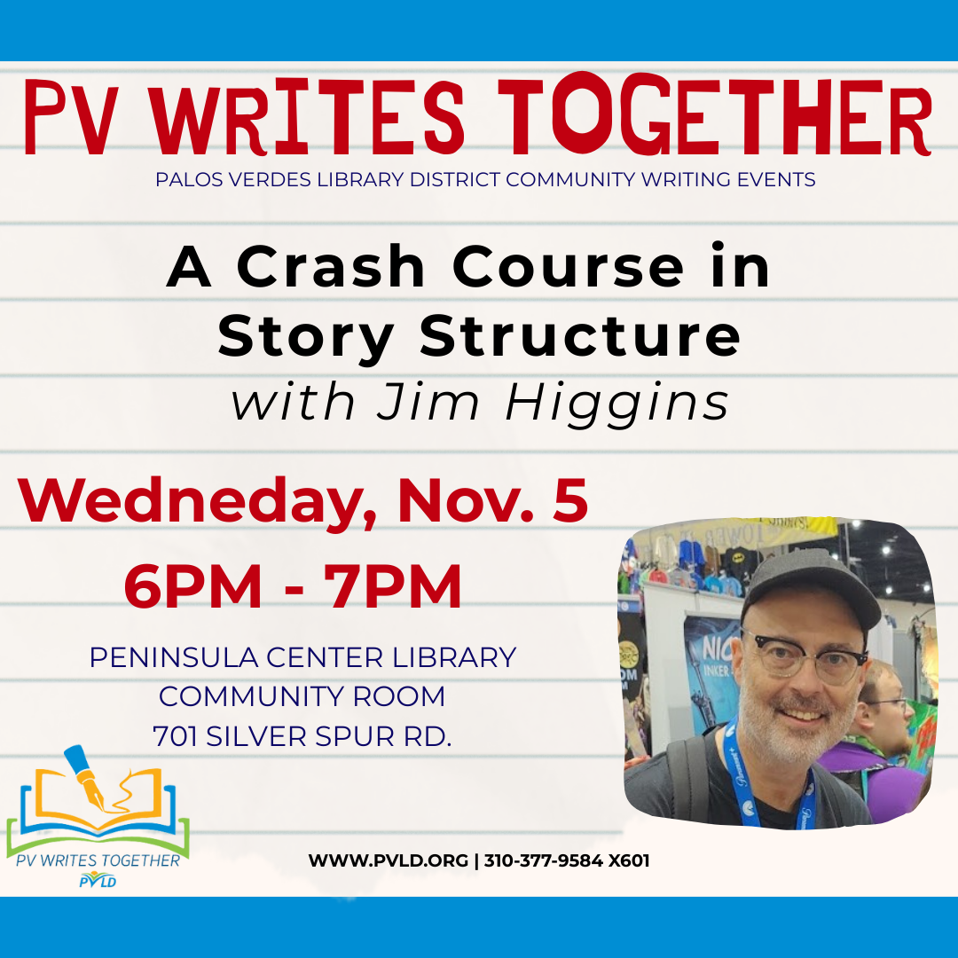 PVWT: A Crash Course in Story Structure with Jim Higgins Wednesday, November 05 6:00pm - 7:00pm  Peninsula Center Library Community Room