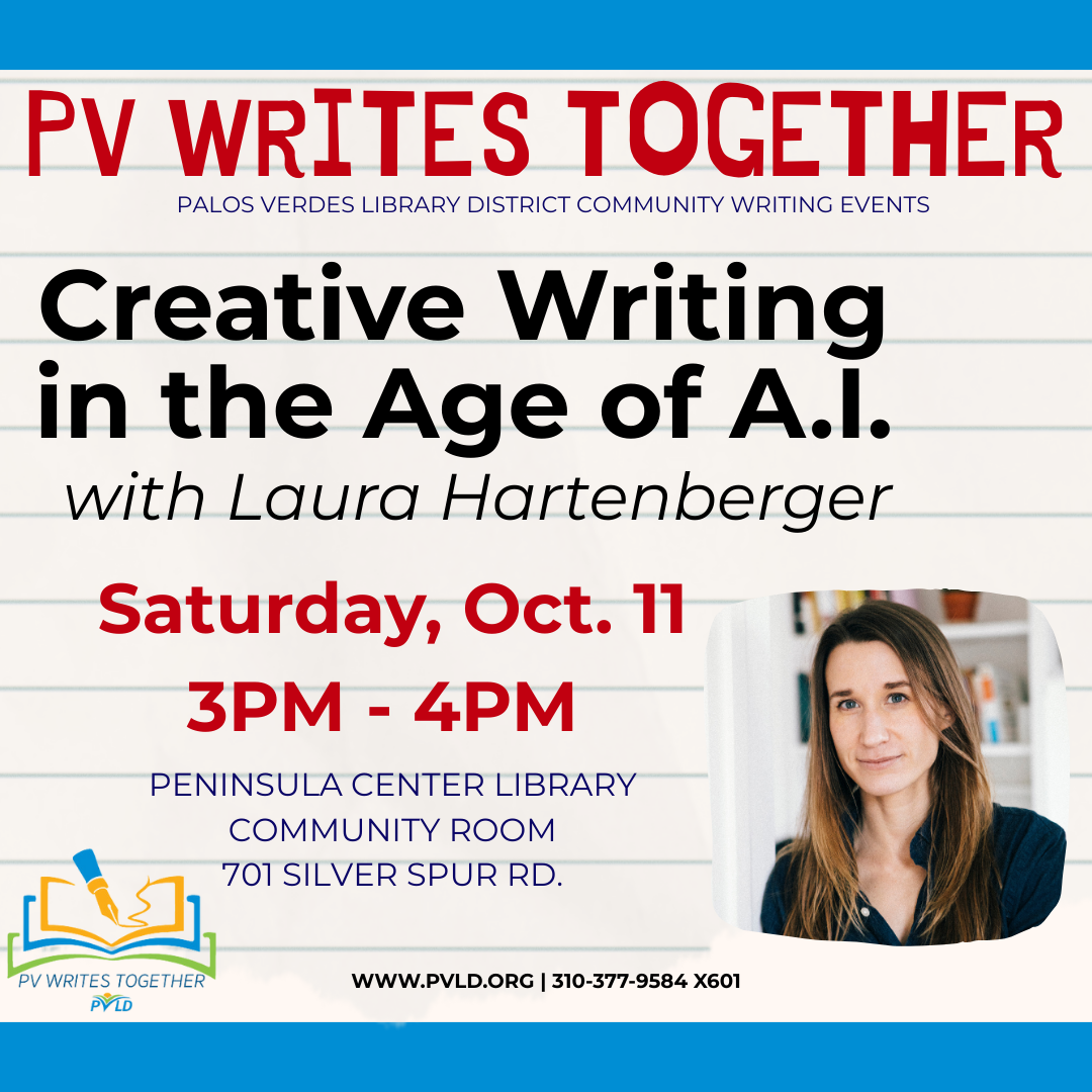 PVWT: Creative Writing in the Age of AI with Laura Hartenberger Saturday, October 11 3:00pm - 4:00pm Peninsula Center Library Community Room