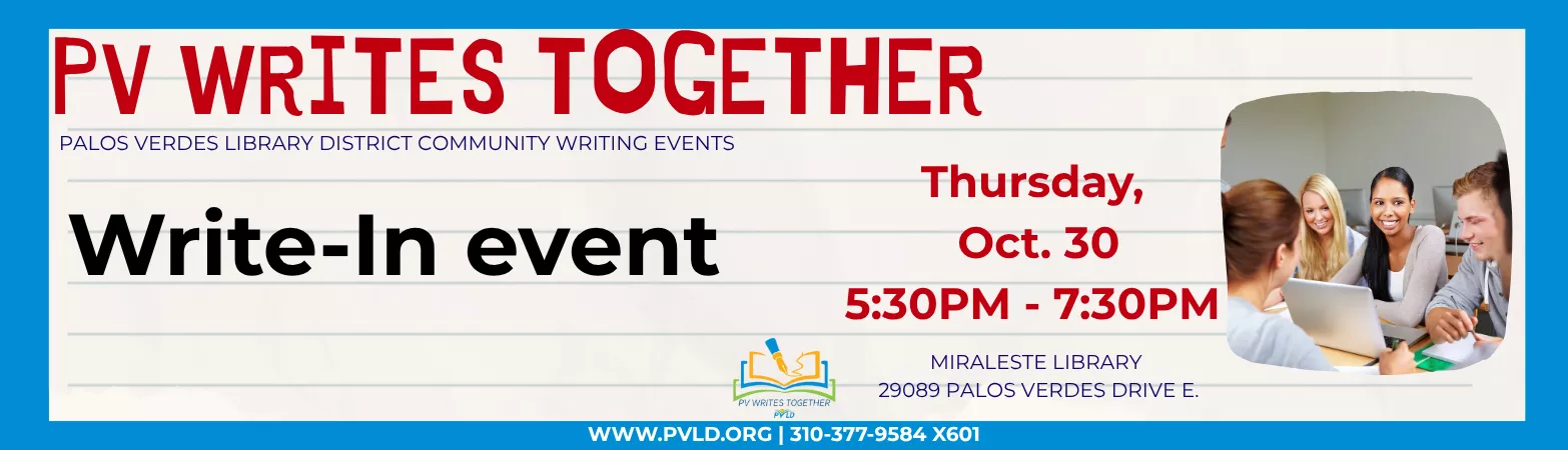 PVWT: Write-In Writing Program Thursday, October 30 5:30pm - 7:30pm Miraleste Library Main Floor