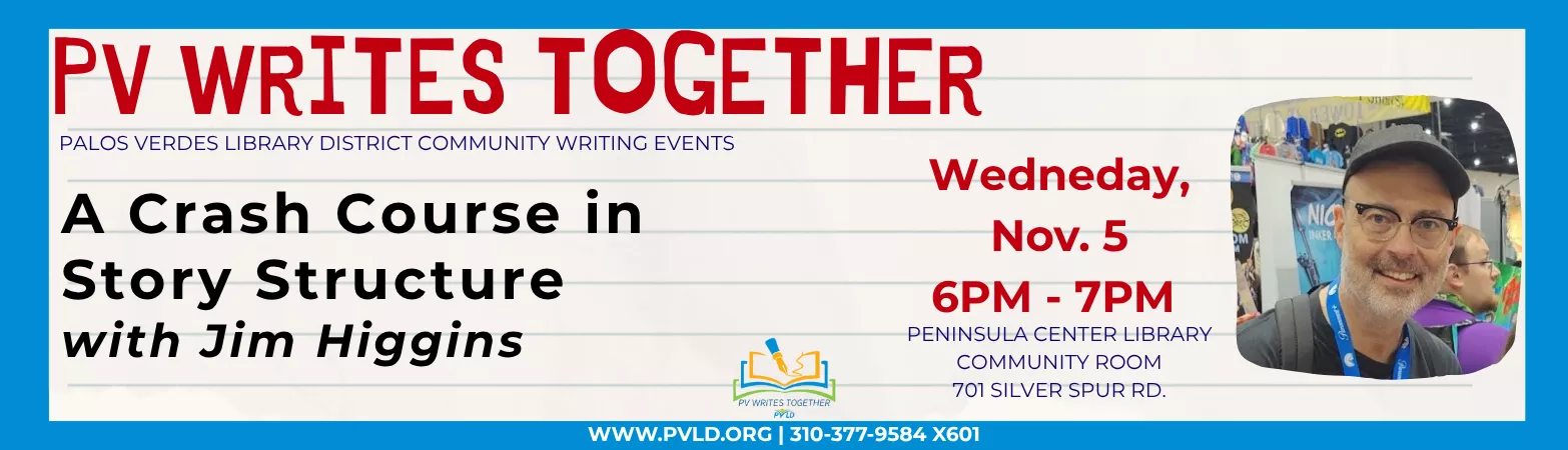 PVWT: A Crash Course in Story Structure with Jim Higgins Wednesday, November 05 6:00pm - 7:00pm Peninsula Center Library Community Room