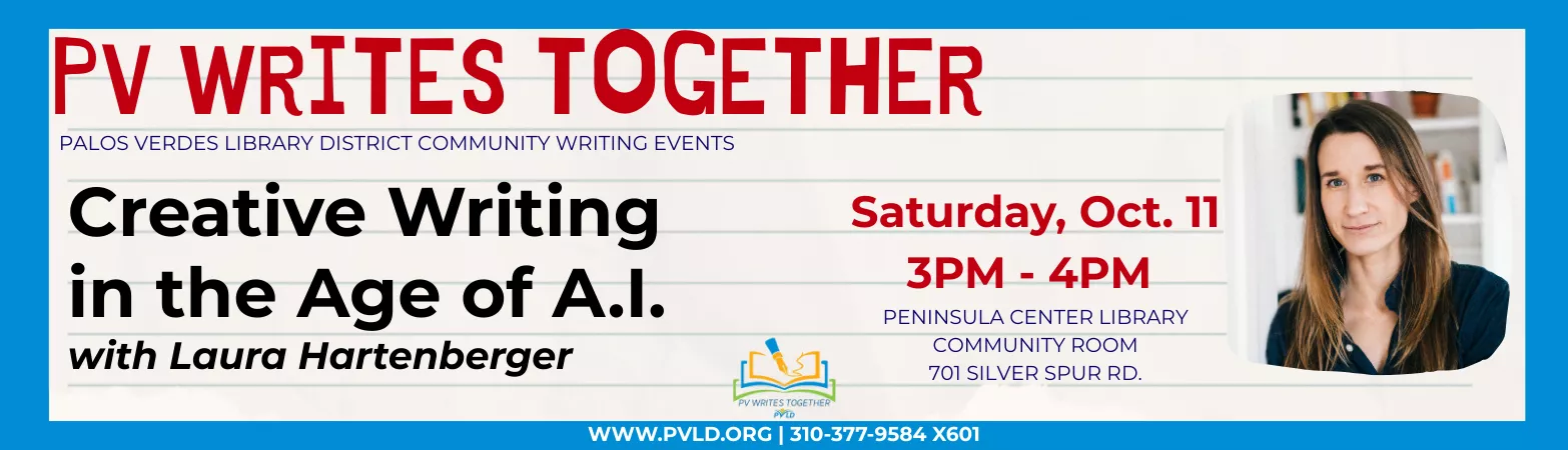 PVWT: Creative Writing in the Age of AI - with Laura Hartenberger Saturday, October 11: 3:00pm - 4:00pm  Peninsula Center Library - Community Room